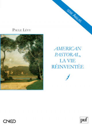 Kniha American Pastoral, la vie réinventée Lévy