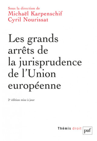 Kniha LES GRANDS ARRETS DE LA JURISPRUDENCE DE L'UNION EUROPEENNE (2ED). KARPENSCHIF MICHAEL / NOURISSAT CYRIL (SOUS LA DIRECTION DE)