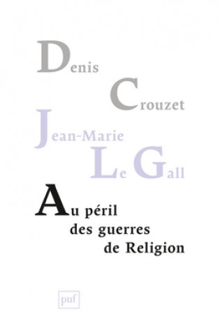 Knjiga Au péril des guerres de Religion Le Gall