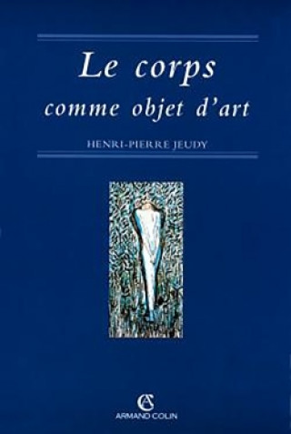 Kniha Le corps comme objet d'art Henri-Pierre Jeudy