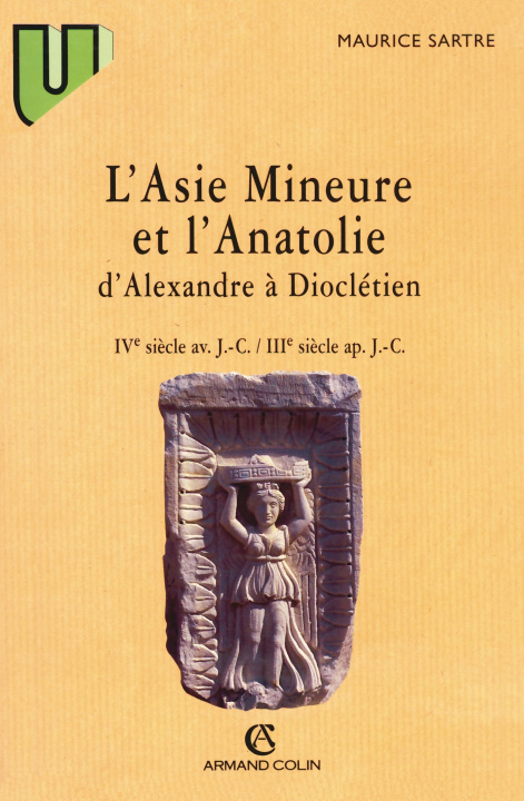 Carte L'Asie Mineure et l'Anatolie d'Alexandre à Dioclétien Maurice Sartre