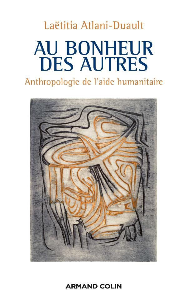 Könyv Au bonheur des autres - Anthropologie de l'aide humanitaire Laëtitia Atlani-Duault