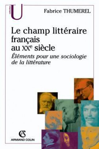 Carte Le champ littéraire français au XXe siècle Fabrice Thumerel
