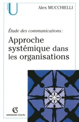 Kniha Étude des communications : approche systémique dans les organisations  Alex Mucchielli