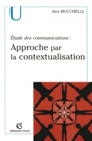Kniha Étude des communications : approche par la contextualisation Alex Mucchielli