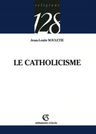 Knjiga Le catholicisme Jean-Louis Souletie
