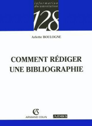 Kniha Comment rédiger une bibliographie Arlette Boulogne