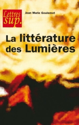 Kniha La littérature des Lumières Jean-Marie Goulemot