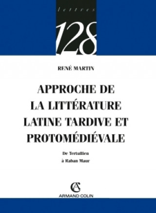 Kniha Approche de la littérature latine tardive et protomédiévale René Martin