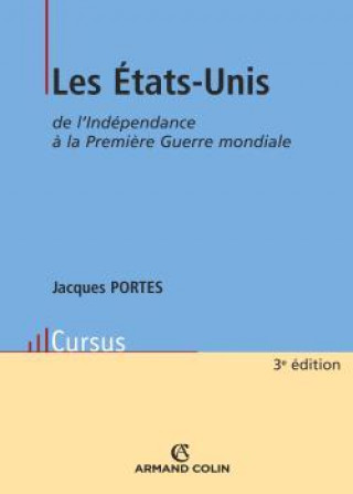 Kniha Les États-Unis de l'Indépendance à la Première Guerre mondiale Jacques Portes