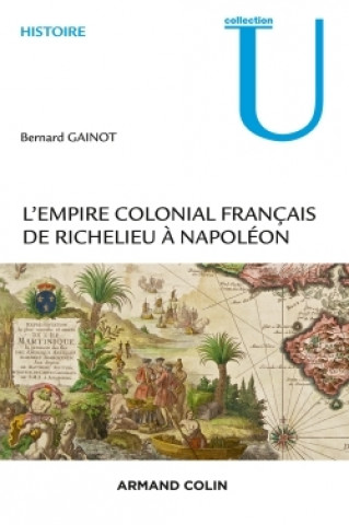 Knjiga L'Empire colonial français - De Richelieu à Napoléon Bernard Gainot