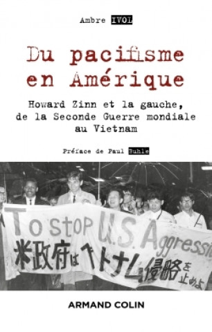 Книга Du pacifisme en Amérique - Howard Zinn et la gauche, de la Seconde Guerre mondiale au Vietnam Ambre Ivol