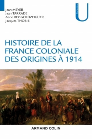 Könyv Histoire de la France coloniale - Des origines à 1914 Jean Meyer
