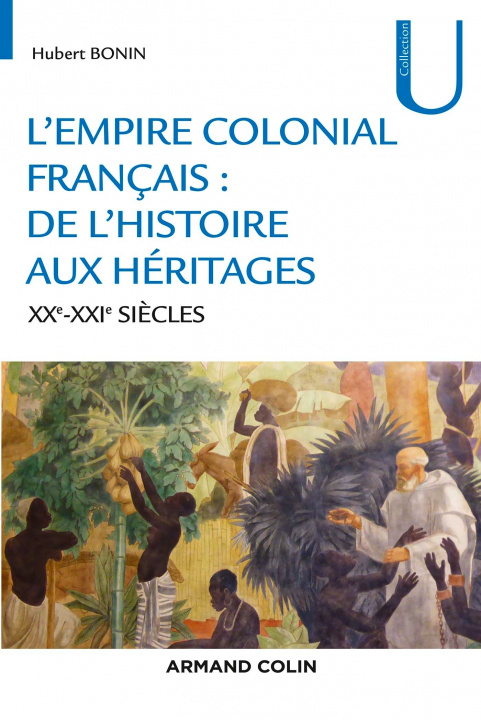 Carte L'empire colonial français : de l'histoire aux héritages - XIXe-XXIe siècles Hubert Bonin