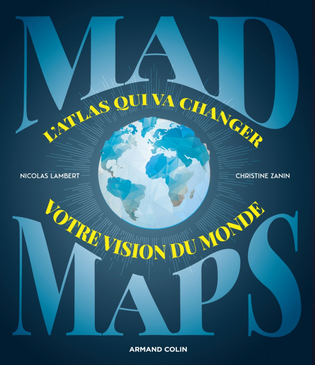 Carte Mad Maps  - L'atlas qui va changer votre vision du Monde Nicolas Lambert