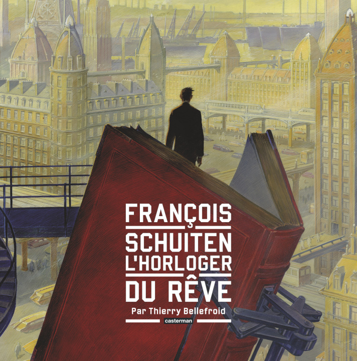 Książka Les Cités obscures - François Schuiten, l'horloger du rêve Bellefroid