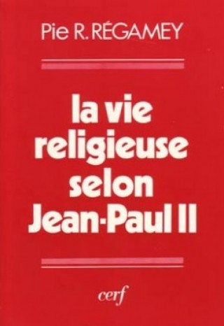 Kniha La Vie religieuse selon Jean Paul II Pie Raymond Régamey