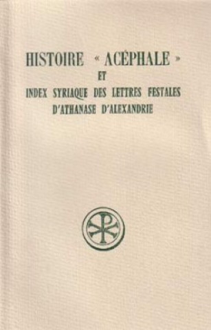 Książka Histoire acéphale et Index syriaque des lettres festales d'Athanase d'Alexandrie Athanase d'Alexandrie