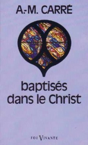 Knjiga Baptisés dans le Christ Ambroise-Marie Carré