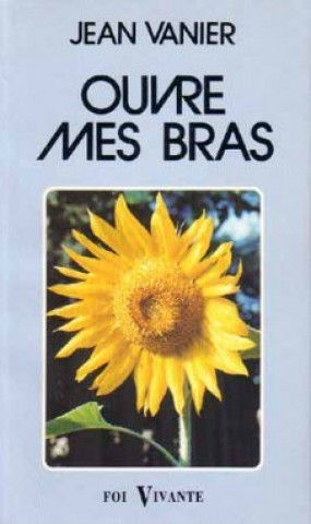 Knjiga Ouvre mes bras Jean Vanier