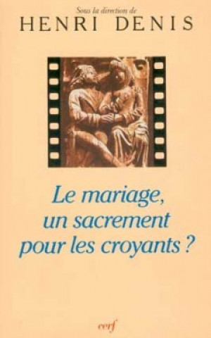 Kniha Le Mariage, un sacrement pour les croyants ? Henri Denis
