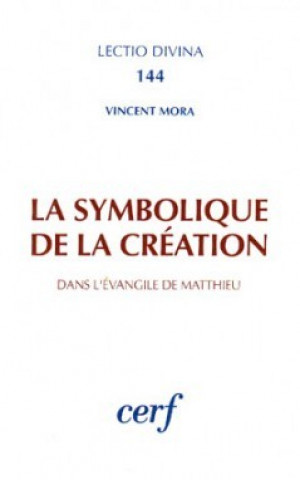 Kniha La Symbolique de la création dans l'Évangile de Matthieu Vincent Mora