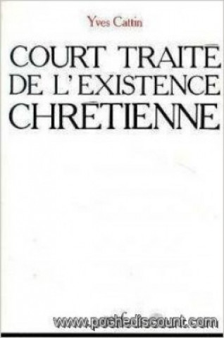 Kniha Court traité de l'existence chrétienne Yves Cattin