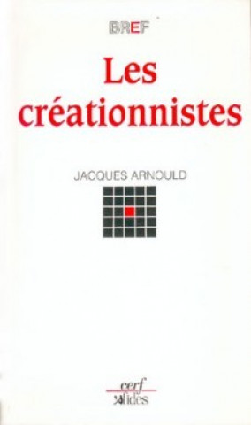 Knjiga Les Créationnistes Jacques Arnould