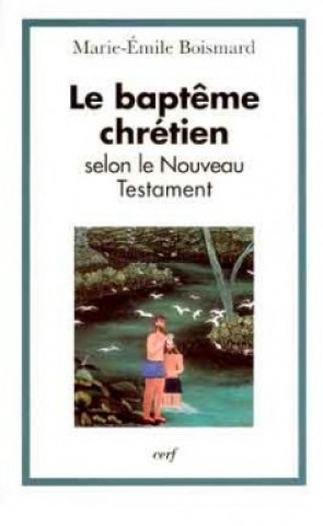 Carte Le Baptême chrétien selon le Nouveau Testament Marie-Emile Boismard