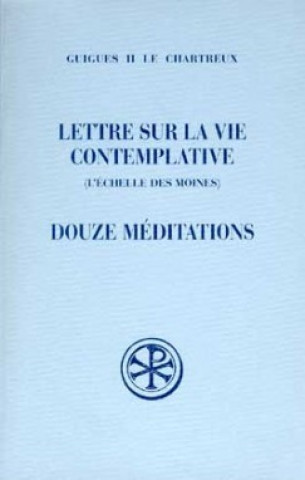 Könyv Lettre sur la vie contemplative - Douze méditations Guigues II le Chartreux