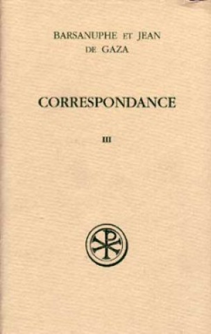 Kniha Correspondance volume 3 Aux laïcs et aux évêques (lettres 617-848) Barsanuphe