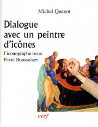 Könyv Dialogue avec un peintre d'icônes Michel Quénot