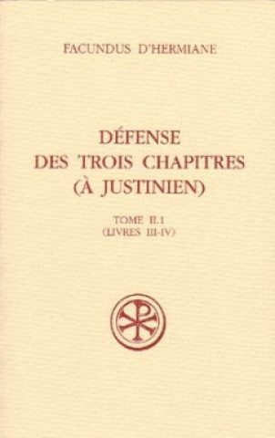 Kniha Défense des Trois Chapitres (A Justinien) - tome 2.1 (Livres III-IV) Facundus d'Hermiane