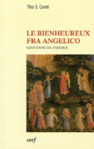 Könyv Le bienheureux Fra Angelico Tito S. Centi