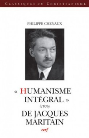 Könyv Humanisme intégral (1936) de Jacques Maritain Philippe Chenaux
