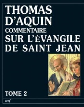 Kniha Commentaire sur l'Evangile de saint Jean - tome 2 La passion, la mort et la resurrection du christ Thomas d'Aquin