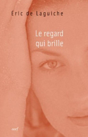 Knjiga Le regard qui brille Eric de Laguiche
