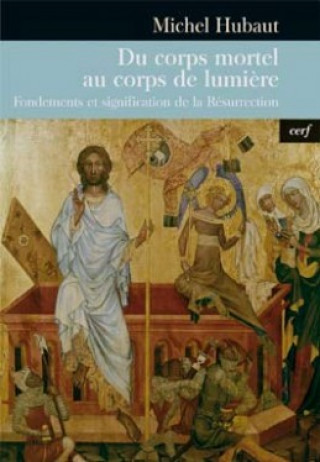 Книга Du corps mortel au corps de lumière - Fondements et signification de la Résurrection Michel Hubaut