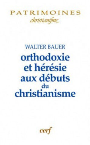 Książka Orthodoxie et hérésie aux débuts du christianisme Walter Bauer
