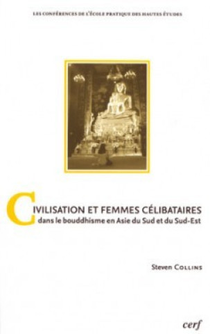 Kniha Civilisation et femmes célibataires dans le bouddhisme en Asie du Sud et du Sud-Est Steven Collins