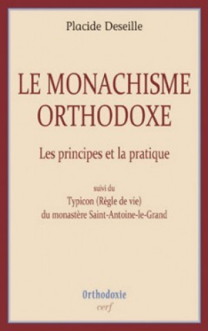 Könyv Le monachisme orthodoxe - Les principes et la pratique Placide Deseille