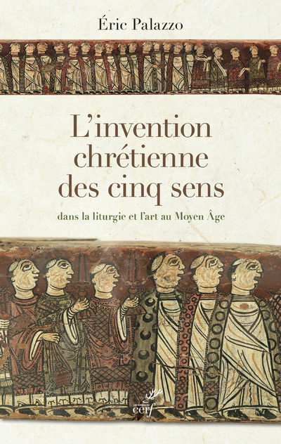 Kniha L'invention chrétienne des cinq sens dans la liturgie et l'art au Moyen Âge Éric Palazzo
