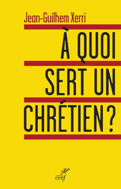 Carte À quoi sert un chrétien ? Jean-Ghilhem Xerri