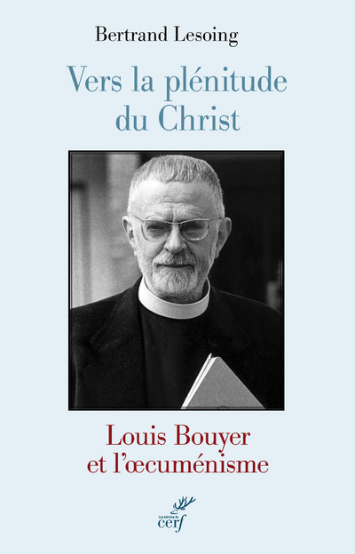 Kniha Vers la plénitude du Christ - Louis Bouyer et l'oecuménisme Bertrand Lesoing