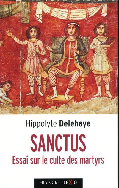Carte Sanctus - Essai sur le culte des saints dans l'Antiquité Hyppolite Delehaye