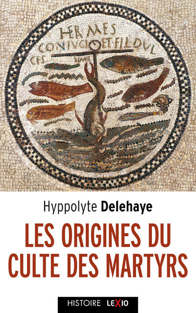 Carte Les origines du culte des martyrs Hyppolite Delehaye