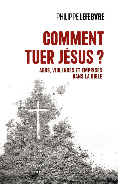 Book Comment tuer Jésus ? - Abus, violences et emprises dans la Bible Philippe Lefèbvre