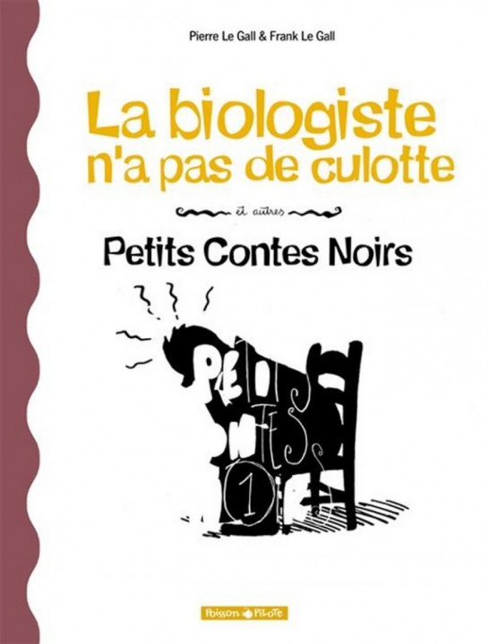 Carte Petits Contes noirs - Tome 2 - La Biologiste n'a pas de culotte et autres petits contes noirs Le Gall P