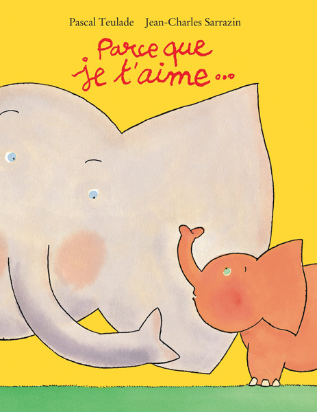 Knjiga parce que je t aime SARRAZIN JEAN CHARLES / TEULADE PASCAL