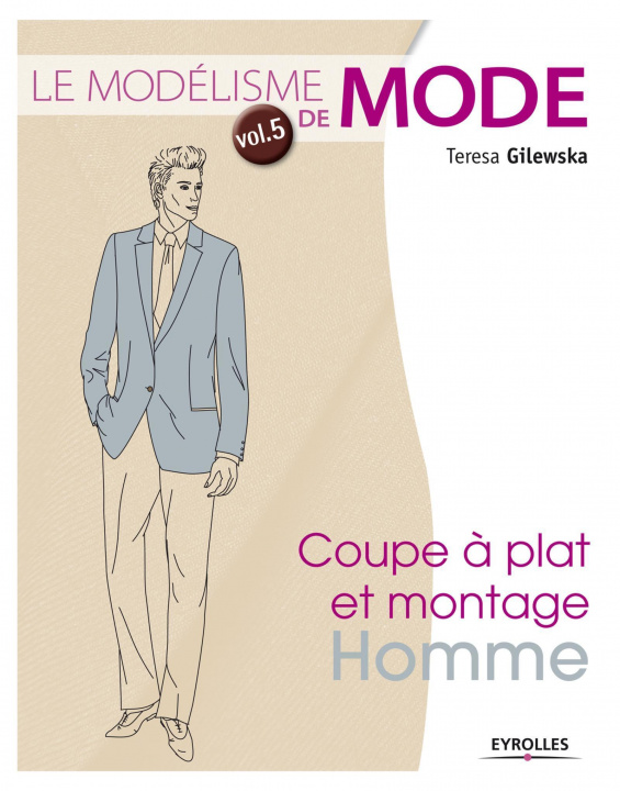 Kniha Le modélisme de mode - Volume 5 Coupe à plat et montage : homme Gilewska